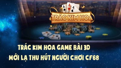 Trác kim hoa là gì? Hướng dẫn chơi cơ bản và chi tiết